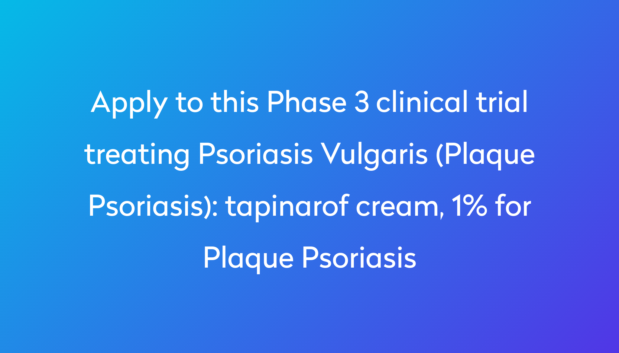 tapinarof cream, 1 for Plaque Psoriasis Clinical Trial 2023 Power